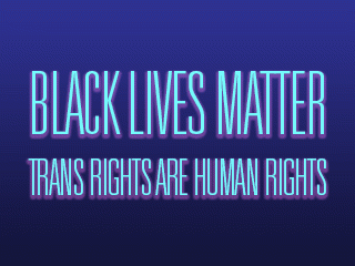 Black Lives Matter and Trans Rights Are Human Rights